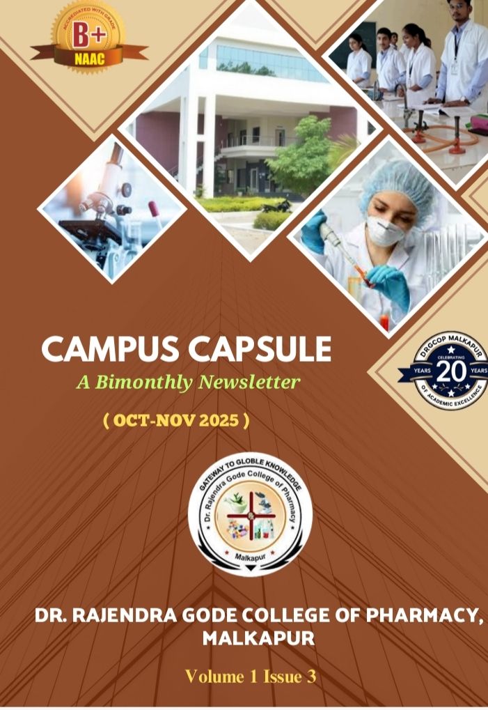 We are pleased to present Volume 1, Issue 3 of Campus Capsule — our bi-monthly newsletter marking the 20th glorious year of Dr. Rajendra Gode College of Pharmacy, Malkapur.